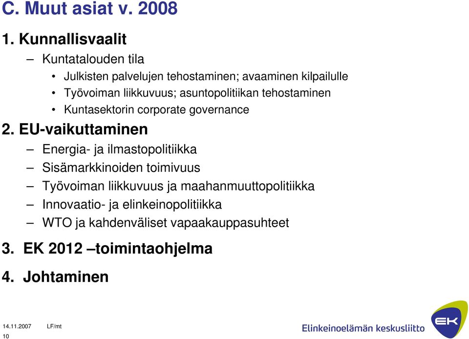 liikkuvuus; asuntopolitiikan tehostaminen Kuntasektorin corporate governance 2.