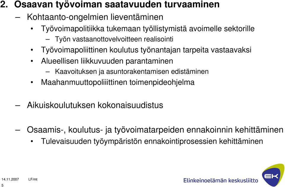 liikkuvuuden parantaminen Kaavoituksen ja asuntorakentamisen edistäminen Maahanmuuttopoliiittinen toimenpideohjelma Aikuiskoulutuksen