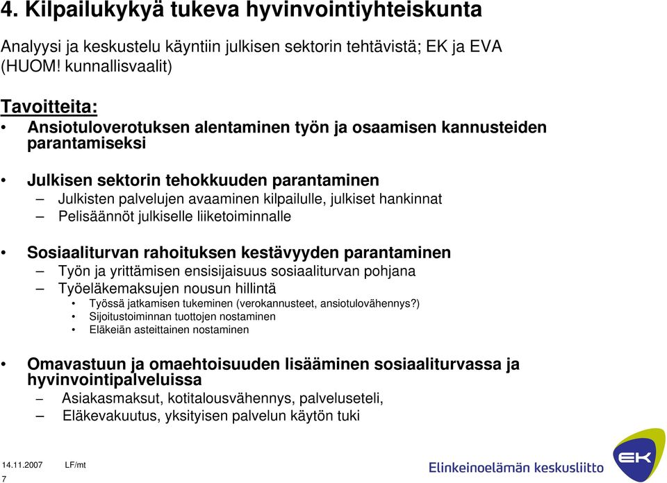 julkiset hankinnat Pelisäännöt julkiselle liiketoiminnalle Sosiaaliturvan rahoituksen kestävyyden parantaminen Työn ja yrittämisen ensisijaisuus sosiaaliturvan pohjana Työeläkemaksujen nousun