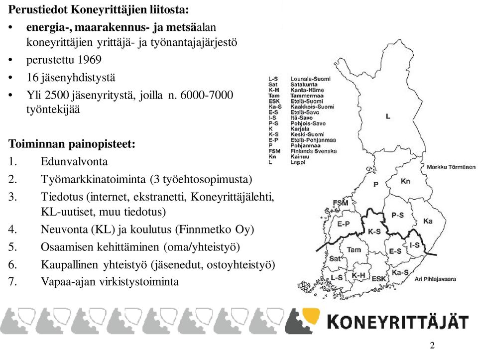 Työmarkkinatoiminta (3 työehtosopimusta) 3. Tiedotus (internet, ekstranetti, Koneyrittäjälehti, KL-uutiset, muu tiedotus) 4.