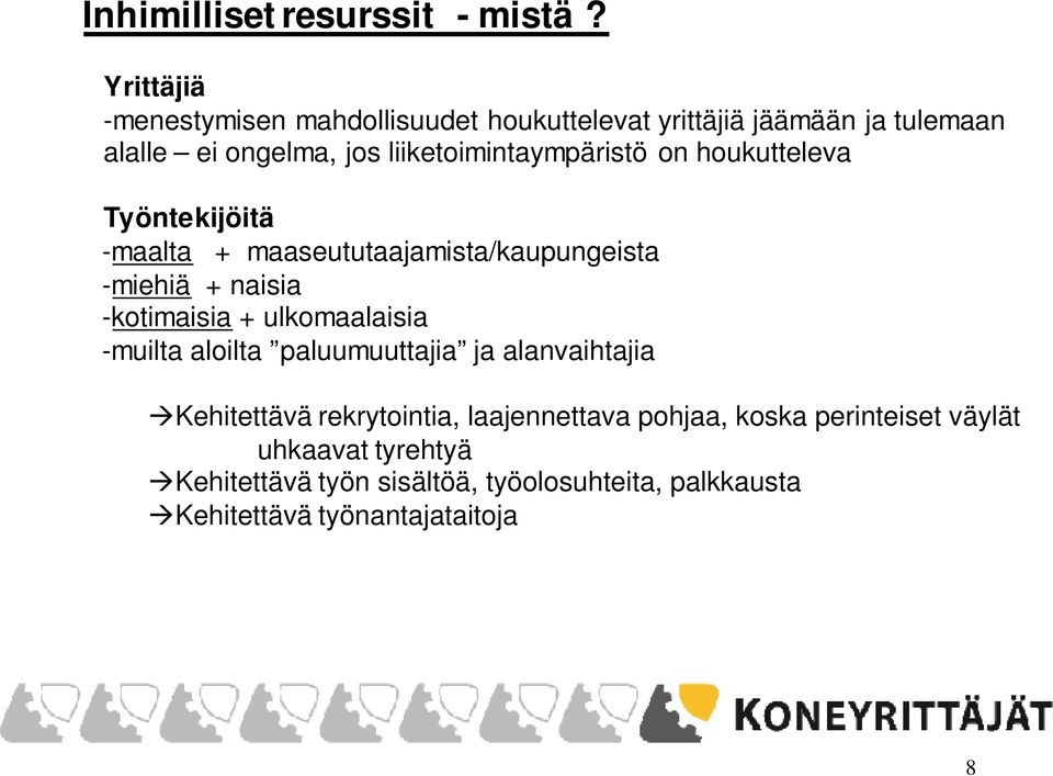 liiketoimintaympäristö on houkutteleva Työntekijöitä -maalta + maaseututaajamista/kaupungeista -miehiä + naisia -kotimaisia +