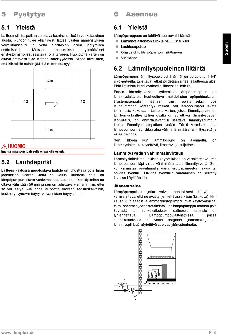 Huoltotöitä varten on oltava riittävästi tilaa laitteen läheisyydessä. Sijoita laite siten, että kiinteisiin seiniin jää 1,2 metrin etäisyys.