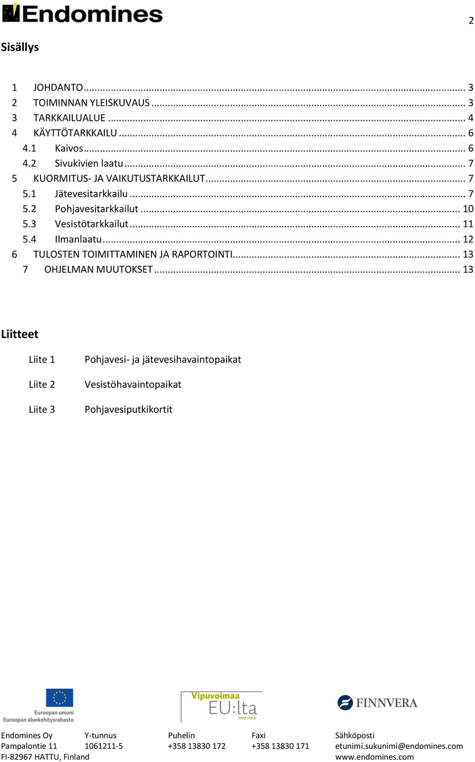 .. 10 5.3 Vesistötarkkailut... 11 5.4 Ilmanlaatu... 12 6 TULOSTEN TOIMITTAMINEN JA RAPORTOINTI.