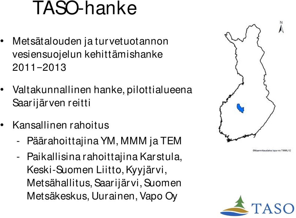 rahoitus - Päärahoittajina YM, MMM ja TEM - Paikallisina rahoittajina Karstula,