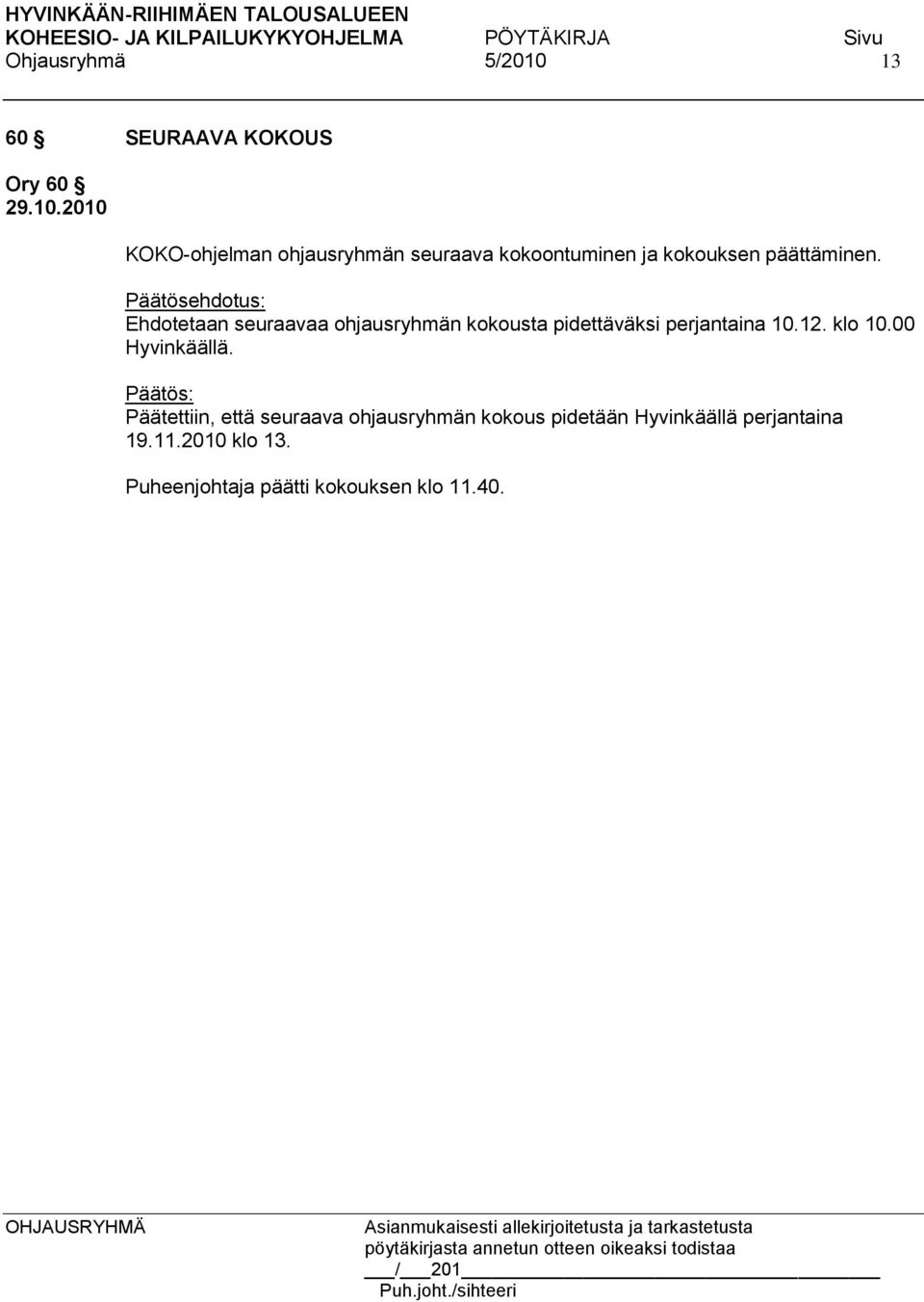 Ehdotetaan seuraavaa ohjausryhmän kokousta pidettäväksi perjantaina 10.12. klo 10.