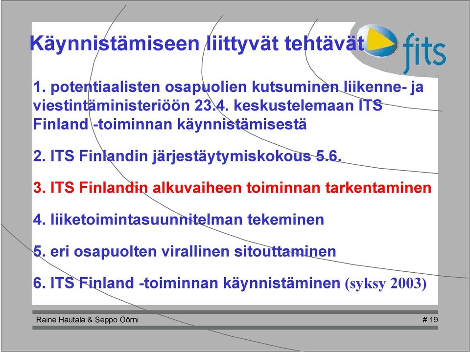 keskustelemaan ITS Finland -toiminnan käynnistämisestä 2. ITS Finlandin järjestäytymiskokous 5.6. 3.