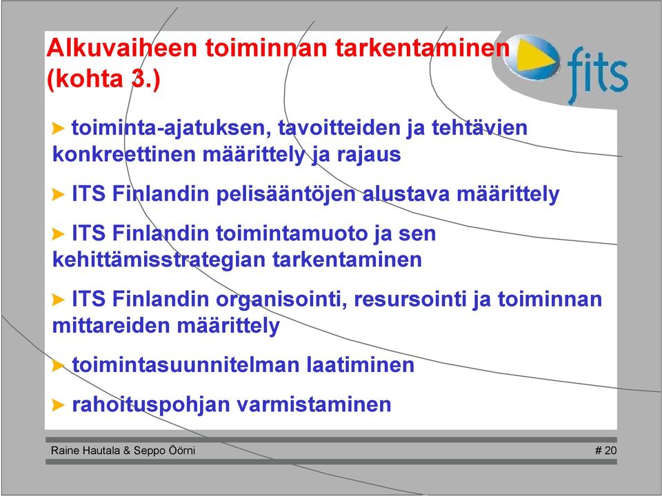 pelisääntöjen alustava määrittely > ITS Finlandin toimintamuoto ja sen kehittämisstrategian tarkentaminen