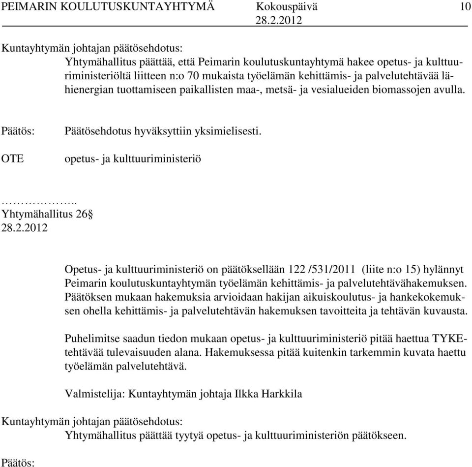 . Yhtymähallitus 26 Opetus- ja kulttuuriministeriö on päätöksellään 122 /531/2011 (liite n:o 15) hylännyt Peimarin koulutuskuntayhtymän työelämän kehittämis- ja palvelutehtävähakemuksen.