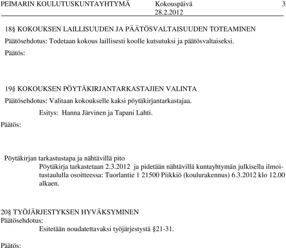 Pöytäkirjan tarkastustapa ja nähtävillä pito Pöytäkirja tarkastetaan 2.3.