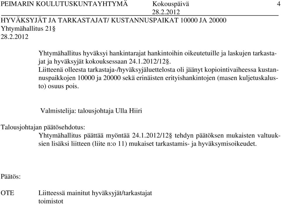 Liitteenä olleesta tarkastaja-/hyväksyjäluettelosta oli jäänyt kopiointivaiheessa kustannuspaikkojen 10000 ja 20000 sekä erinäisten erityishankintojen (masen