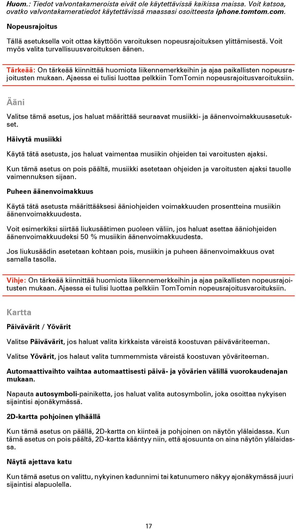 Tärkeää: On tärkeää kiinnittää huomiota liikennemerkkeihin ja ajaa paikallisten nopeusrajoitusten mukaan. Ajaessa ei tulisi luottaa pelkkiin TomTomin nopeusrajoitusvaroituksiin.