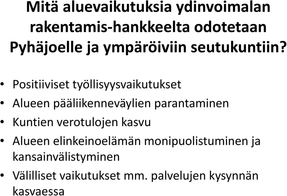 Positiiviset työllisyysvaikutukset Alueen pääliikenneväylien parantaminen Kuntien