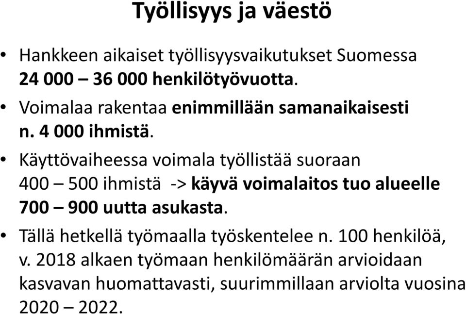 Käyttövaiheessa voimala työllistää suoraan 400 500 ihmistä > käyvä voimalaitos tuo alueelle 700 900 uutta