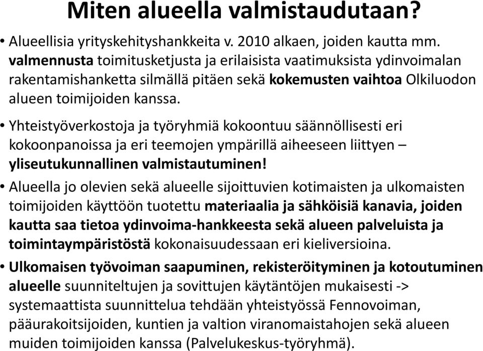 Yhteistyöverkostoja ja työryhmiä kokoontuu säännöllisesti eri kokoonpanoissa ja eri teemojen ympärillä aiheeseen liittyen yliseutukunnallinen valmistautuminen!