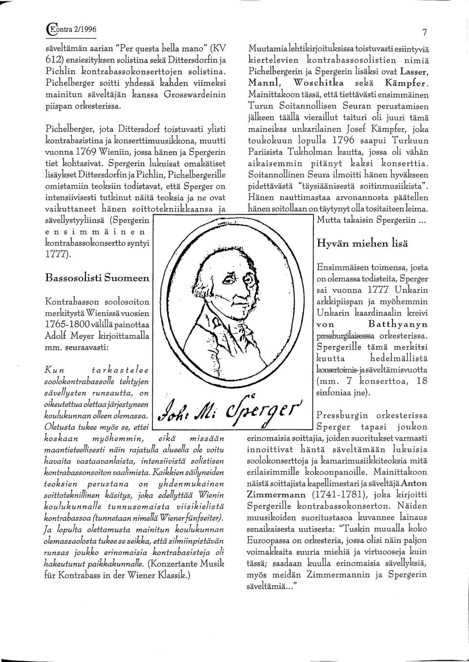 Pichelberger, jota Dittersdorf toistuvasti ylisti kontrabasistina ja konserttimuusikkona, muutti vuonna 1769 Wieniin, jossa hänen ja Spergerin tiet kohtasivat.