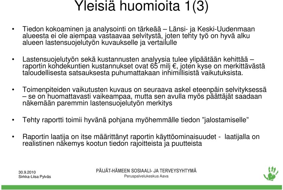 satsauksesta puhumattakaan inhimillisistä vaikutuksista.