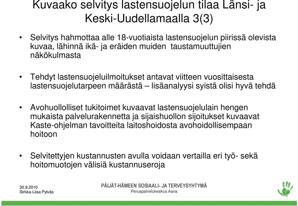 syistä olisi hyvä tehdä Avohuollolliset tukitoimet kuvaavat lastensuojelulain hengen mukaista palvelurakennetta ja sijaishuollon sijoitukset kuvaavat