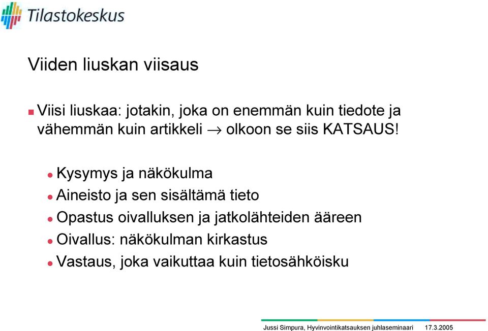 ! Kysymys ja näkökulma! Aineisto ja sen sisältämä tieto!