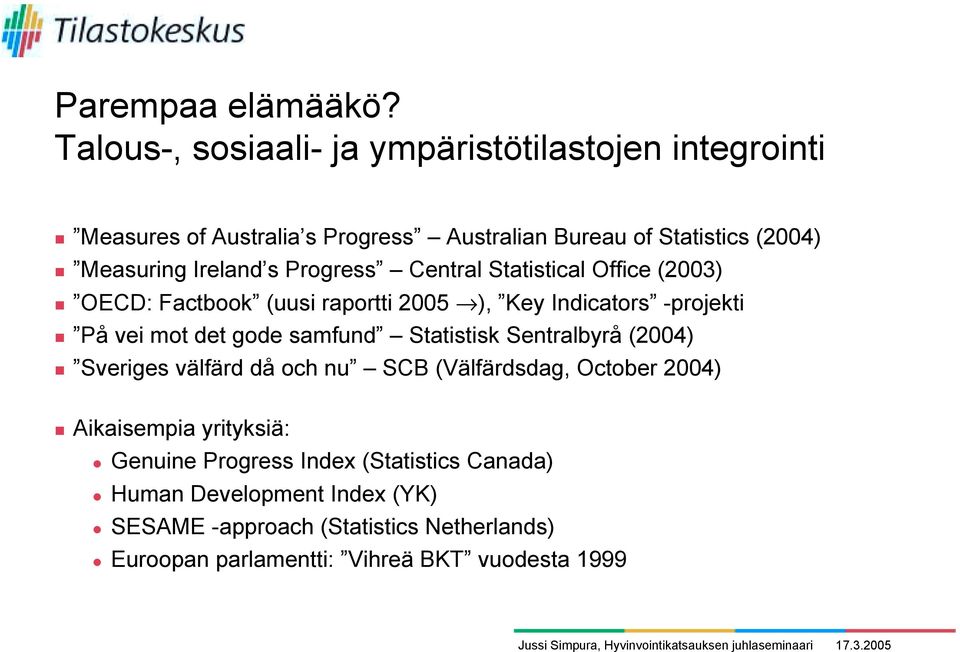 Ireland s Progress Central Statistical Office (2003) " OECD: Factbook (uusi raportti 2005 ), Key Indicators -projekti " På vei mot det gode