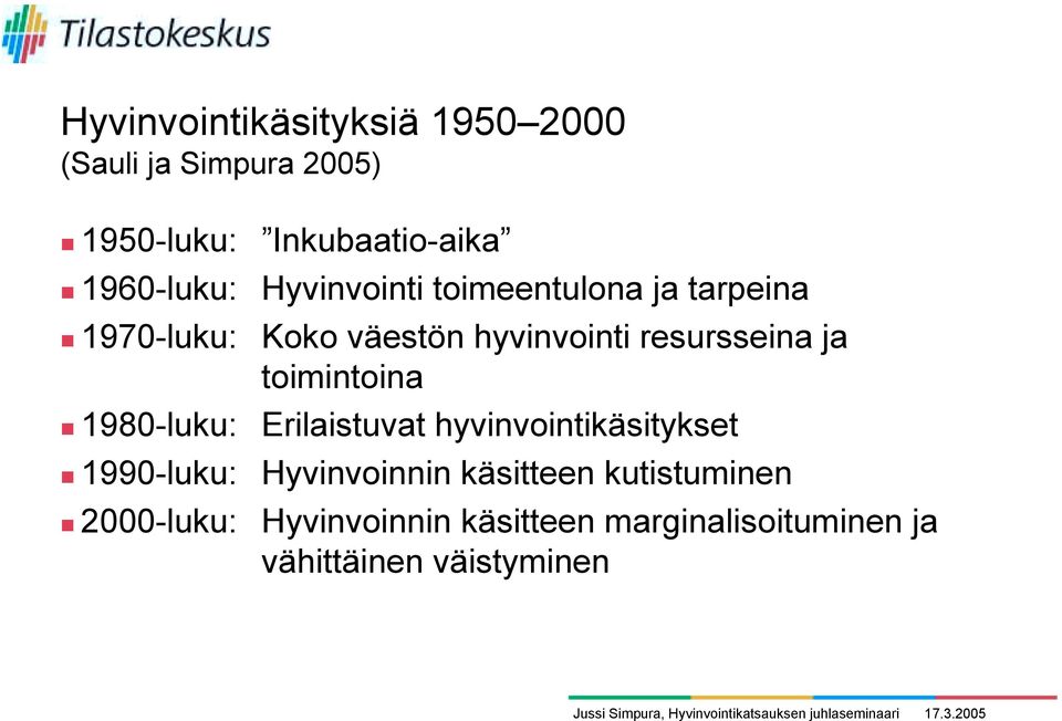 resursseina ja toimintoina " 1980-luku: Erilaistuvat hyvinvointikäsitykset " 1990-luku: