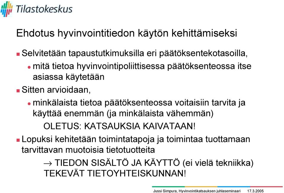 minkälaista tietoa päätöksenteossa voitaisiin tarvita ja käyttää enemmän (ja minkälaista vähemmän) OLETUS: KATSAUKSIA