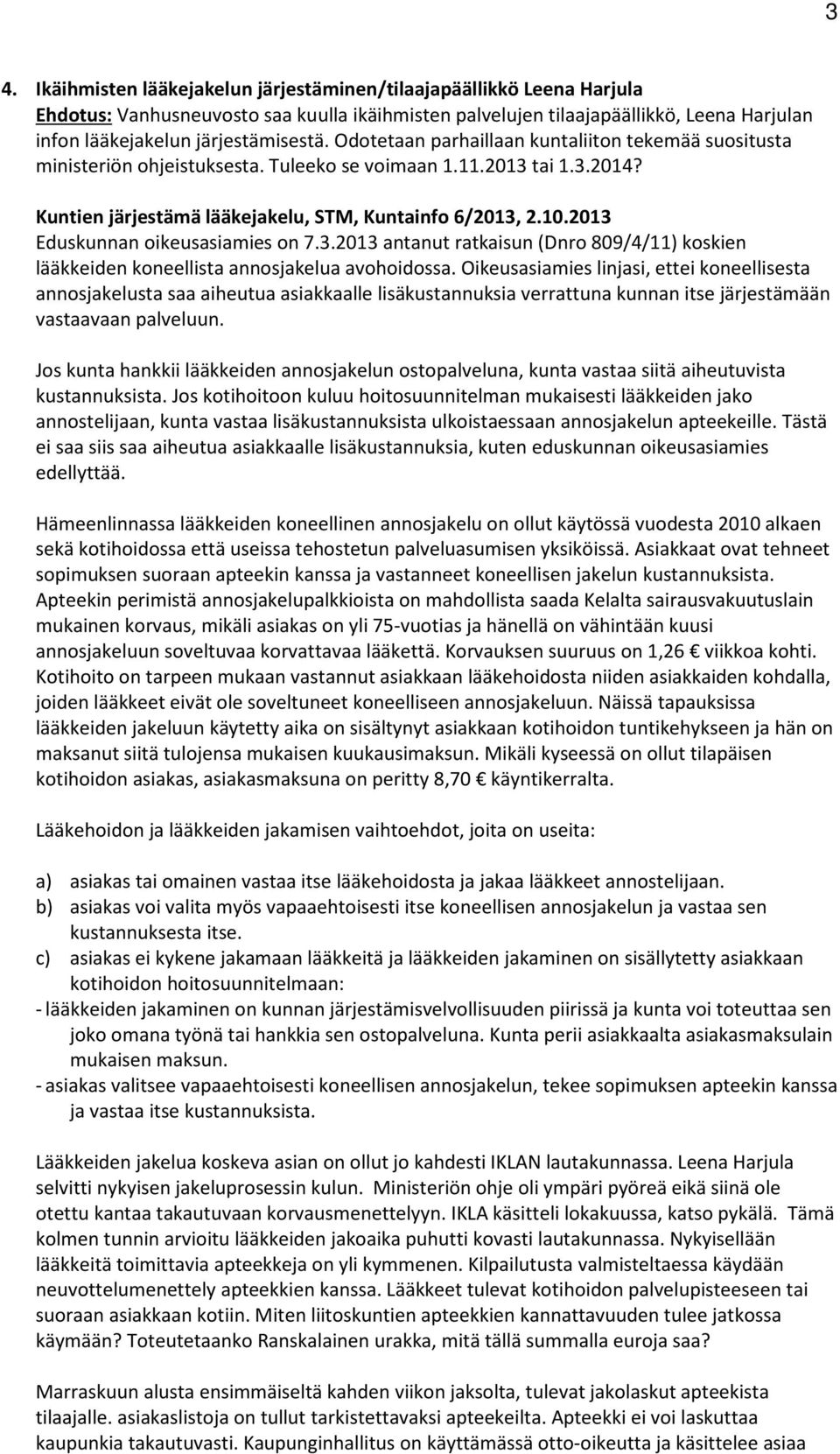 10.2013 Eduskunnan oikeusasiamies on 7.3.2013 antanut ratkaisun (Dnro 809/4/11) koskien lääkkeiden koneellista annosjakelua avohoidossa.