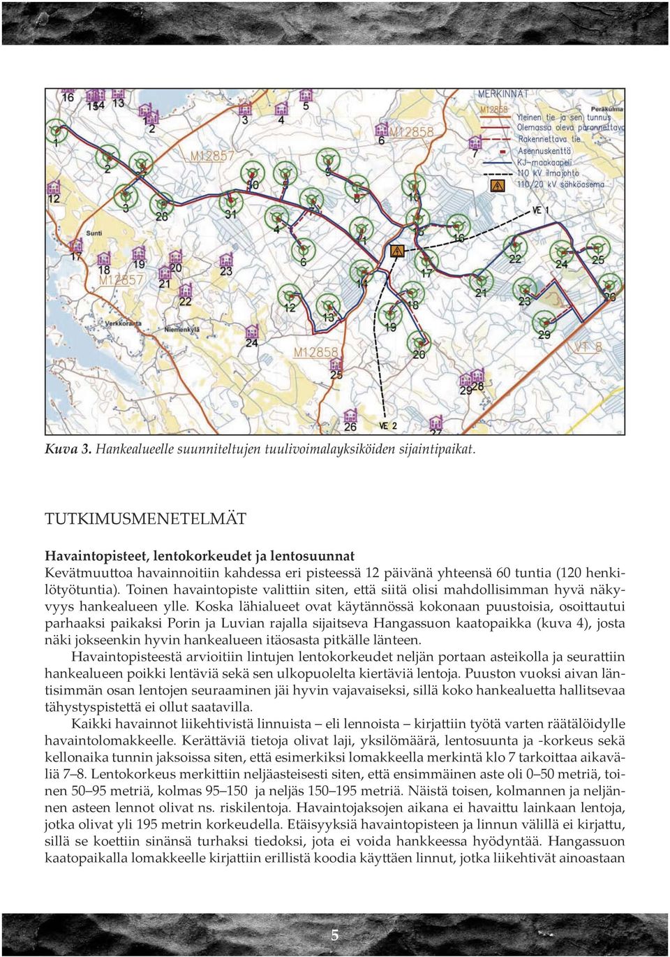 Toinen havaintopiste valittiin siten, että siitä olisi mahdollisimman hyvä näkyvyys hankealueen ylle.