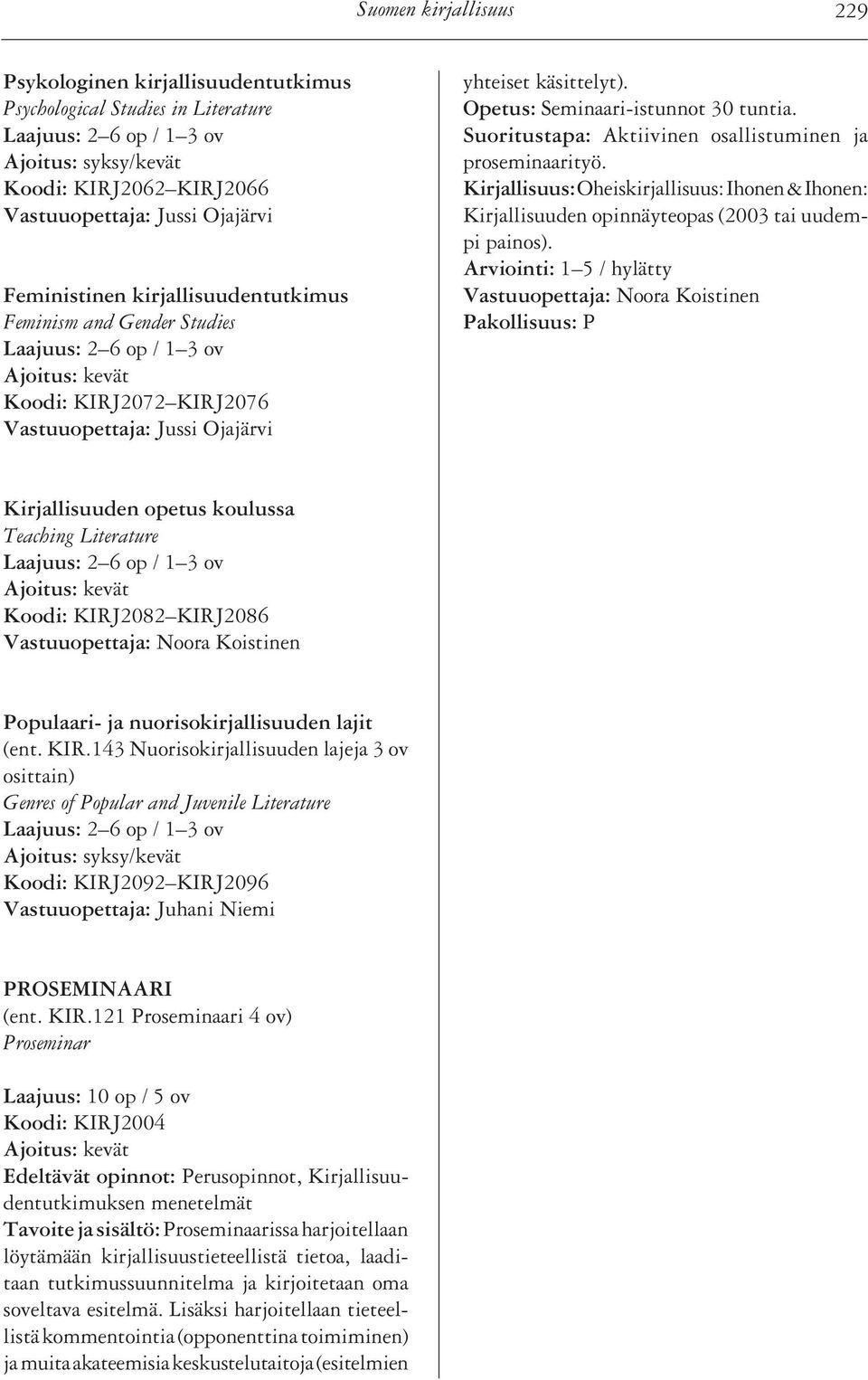Oheiskirjallisuus: Ihonen & Ihonen: Kirjallisuuden opinnäyteopas (2003 tai uudempi painos).