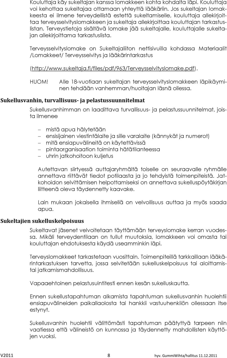 Terveystietoja sisältävä lomake jää sukeltajalle, kouluttajalle sukeltajan allekirjoittama tarkastuslista.