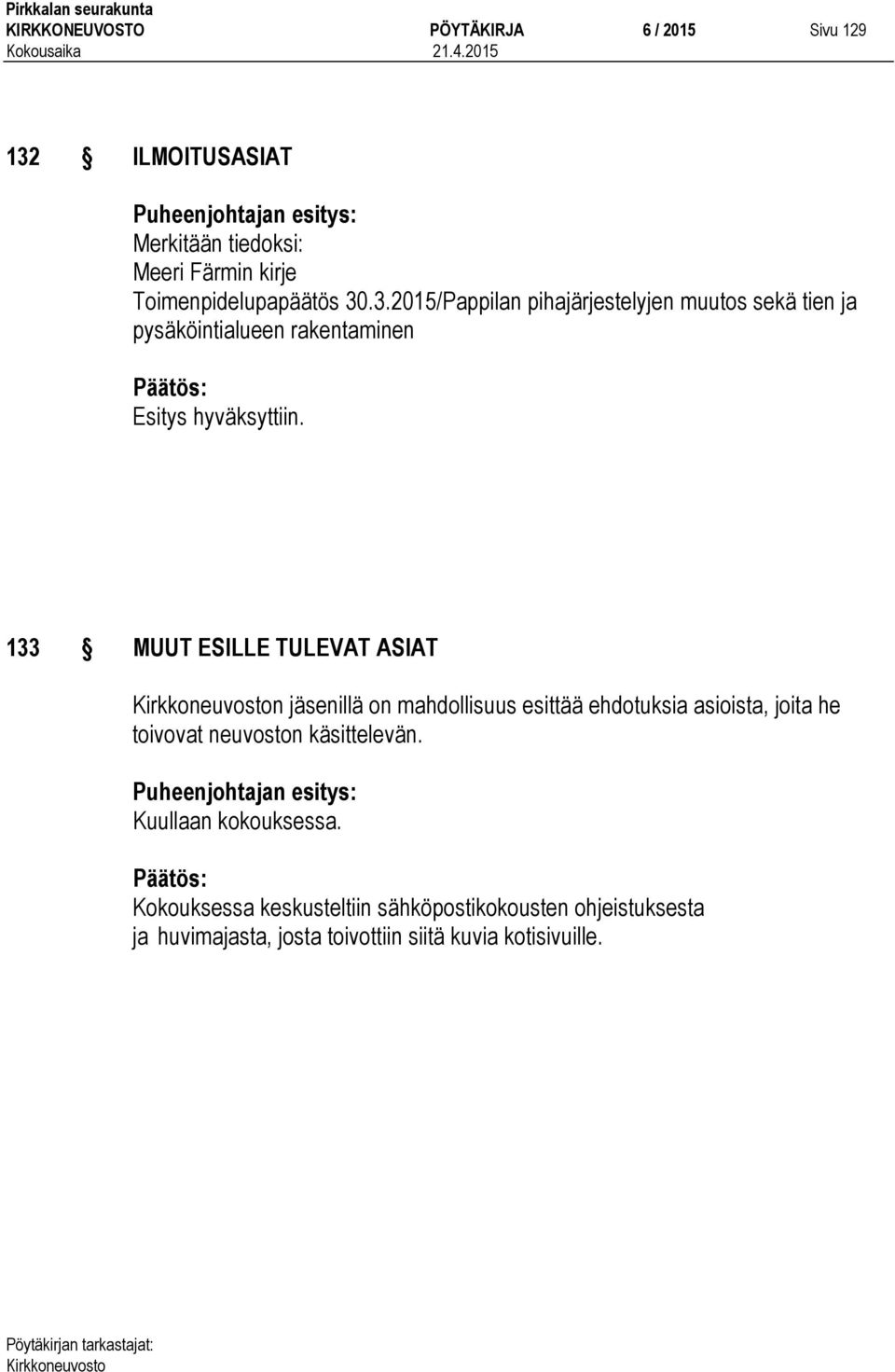 .3.2015/Pappilan pihajärjestelyjen muutos sekä tien ja pysäköintialueen rakentaminen 133 MUUT ESILLE TULEVAT ASIAT n