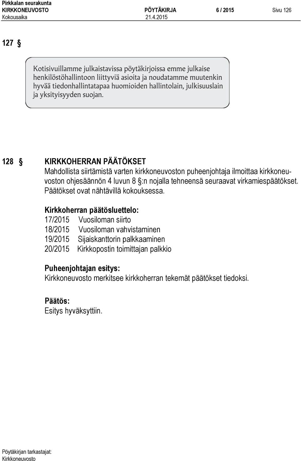 Päätökset ovat nähtävillä kokouksessa.