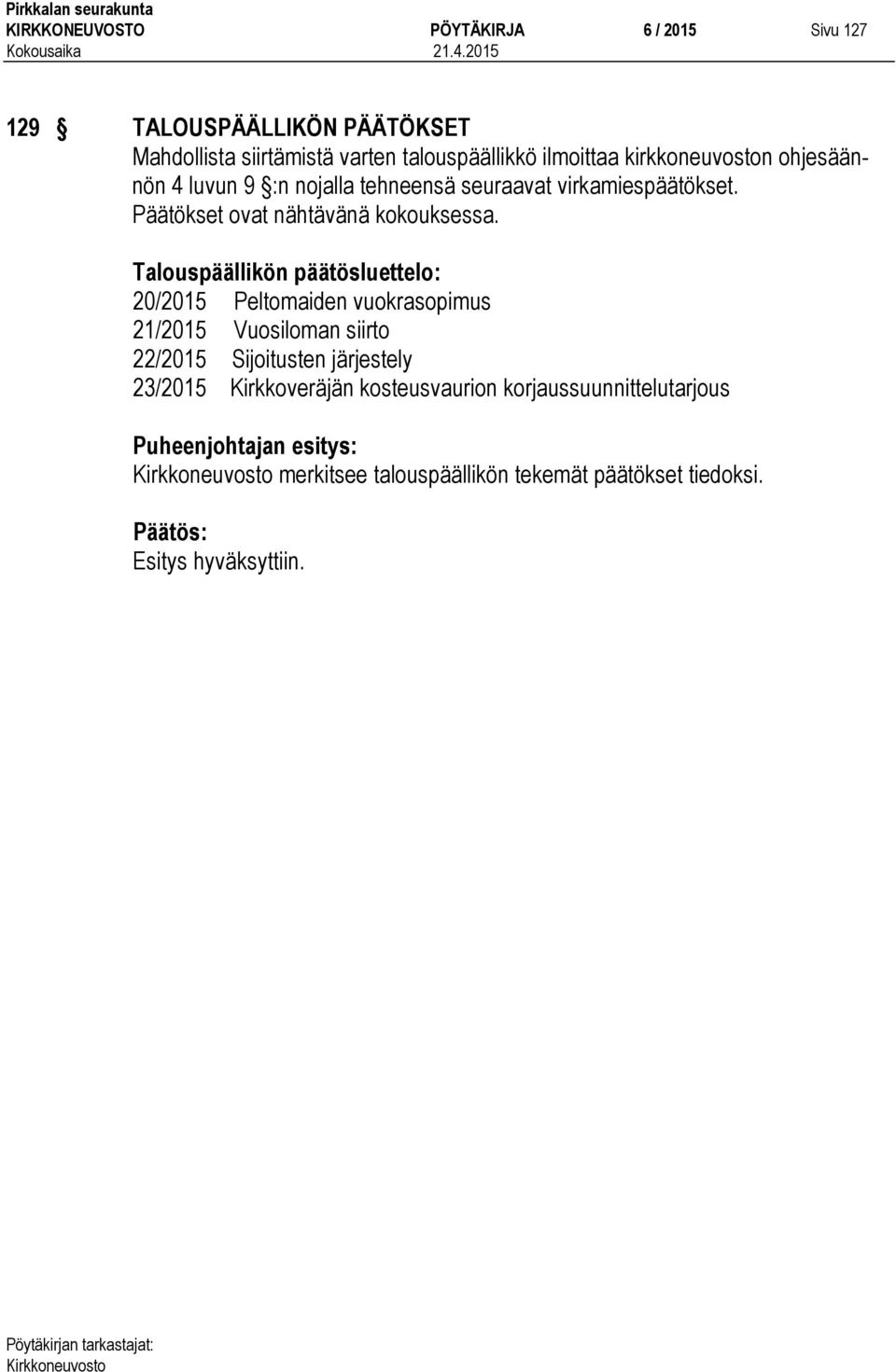Päätökset ovat nähtävänä kokouksessa.