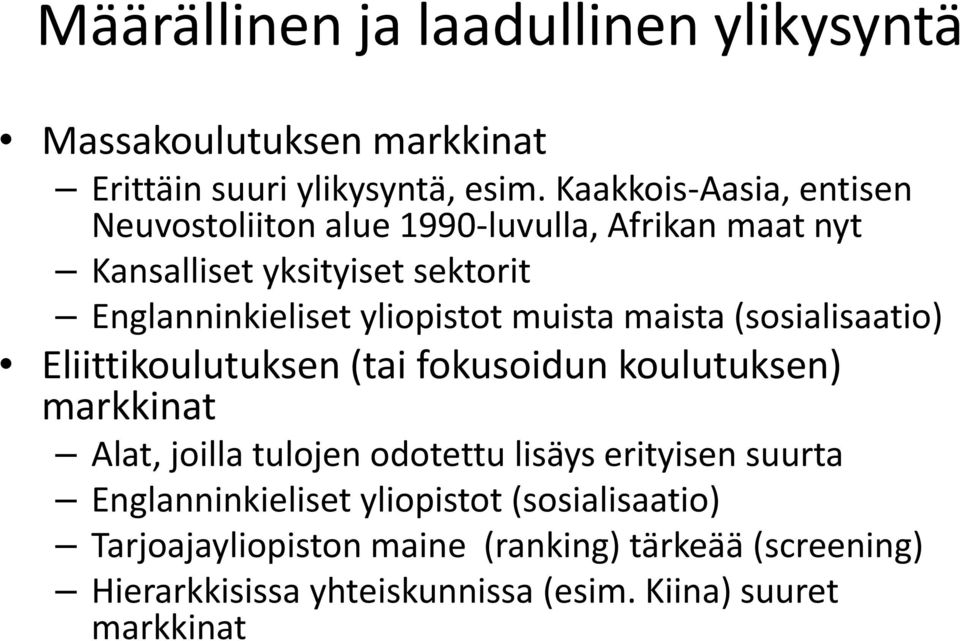 yliopistot muista maista (sosialisaatio) Eliittikoulutuksen (tai fokusoidun koulutuksen) markkinat Alat, joilla tulojen odotettu