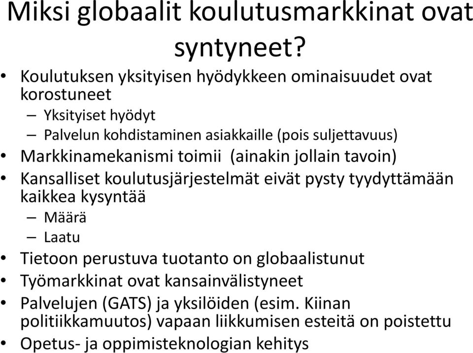 Markkinamekanismi toimii (ainakin jollain tavoin) Kansalliset koulutusjärjestelmät eivät pysty tyydyttämään kaikkea kysyntää Määrä Laatu