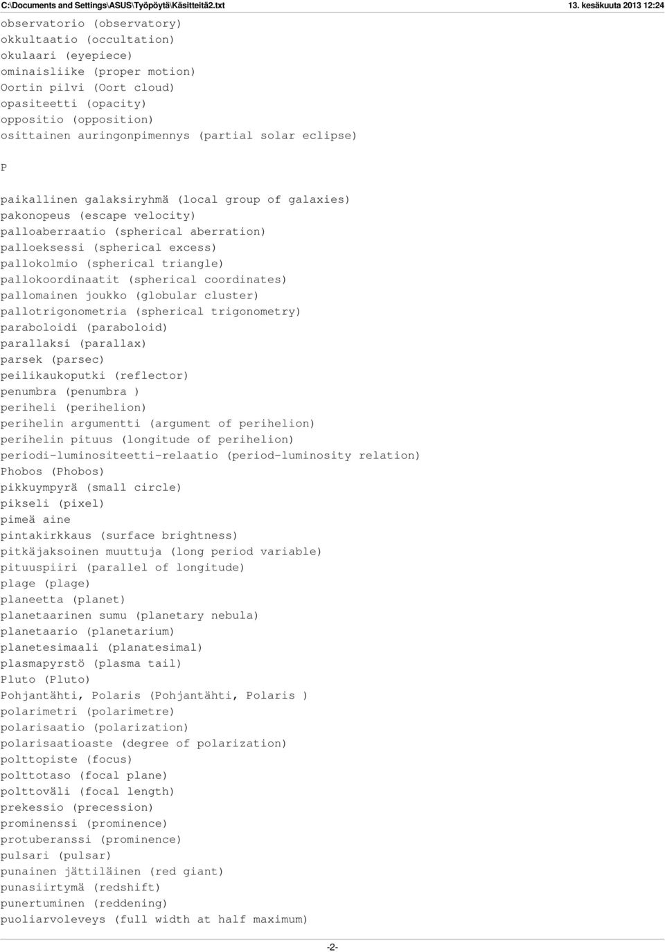 pallokolmio (spherical triangle) pallokoordinaatit (spherical coordinates) pallomainen joukko (globular cluster) pallotrigonometria (spherical trigonometry) paraboloidi (paraboloid) parallaksi