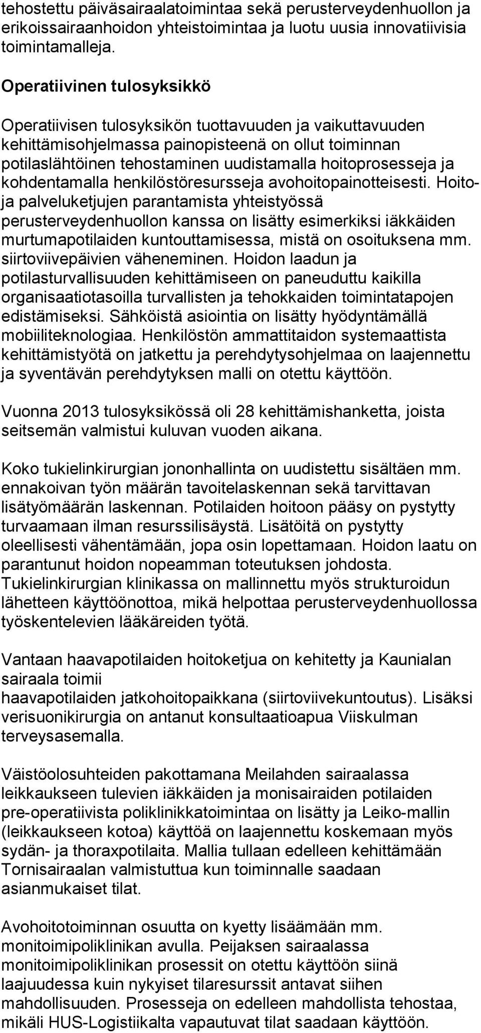 ja kohdentamalla henkilöstöresursseja avohoitopainotteisesti.