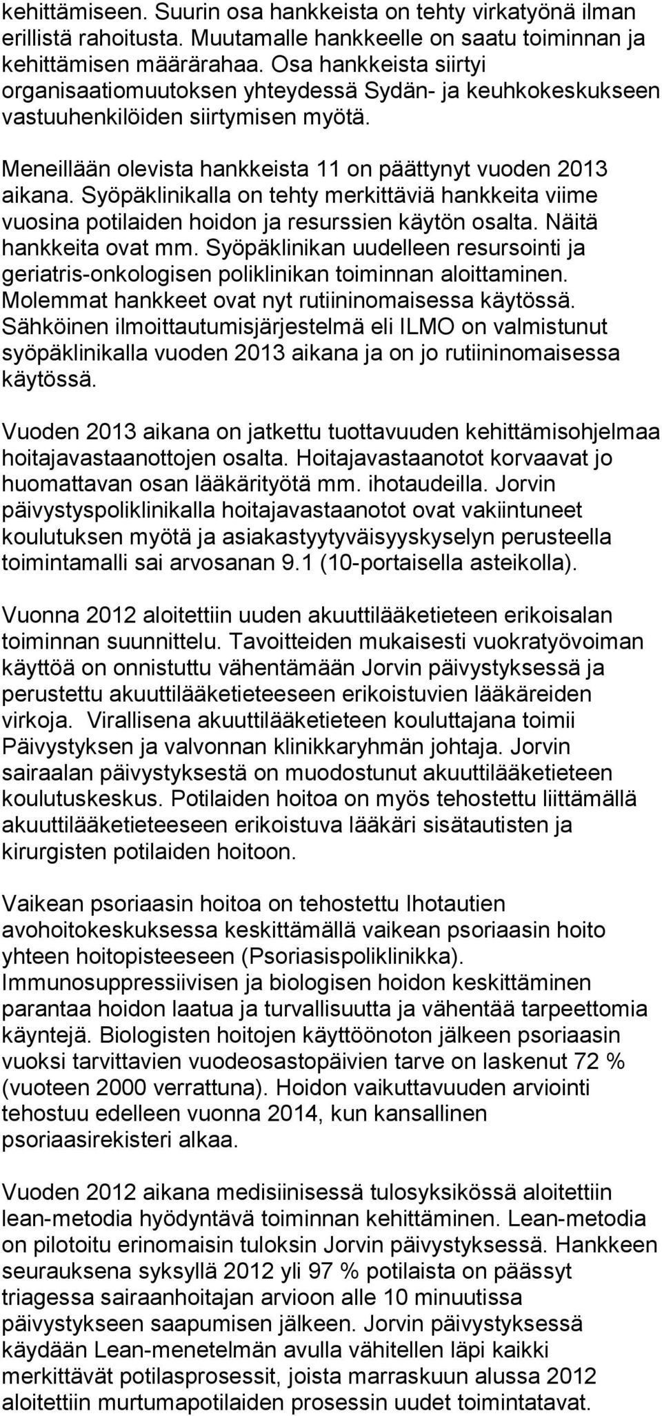 Syöpäklinikalla on tehty merkittäviä hankkeita viime vuosina potilaiden hoidon ja resurssien käytön osalta. Näitä hankkeita ovat mm.