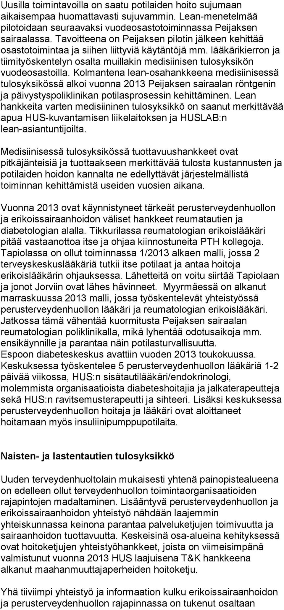 Kolmantena lean-osahankkeena medisiinisessä tulosyksikössä alkoi vuonna 2013 Peijaksen sairaalan röntgenin ja päivystyspoliklinikan potilasprosessin kehittäminen.