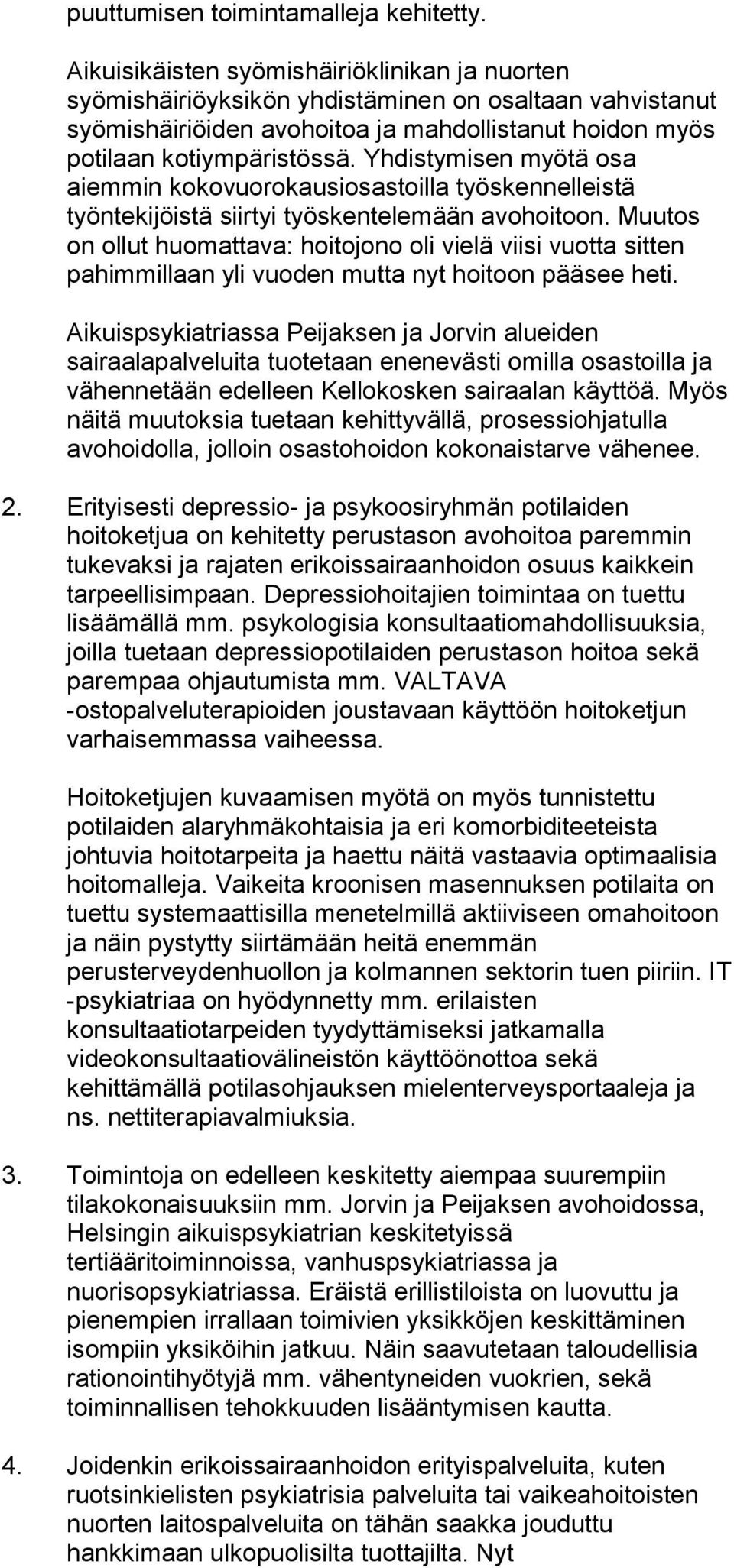Yhdistymisen myötä osa aiemmin kokovuorokausiosastoilla työskennelleistä työntekijöistä siirtyi työskentelemään avohoitoon.