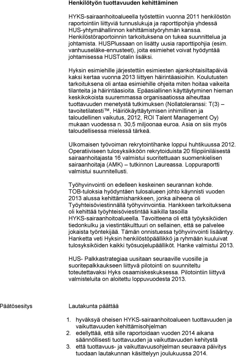 vanhuuseläke-ennusteet), joita esimiehet voivat hyödyntää johtamisessa HUSTotalin lisäksi.