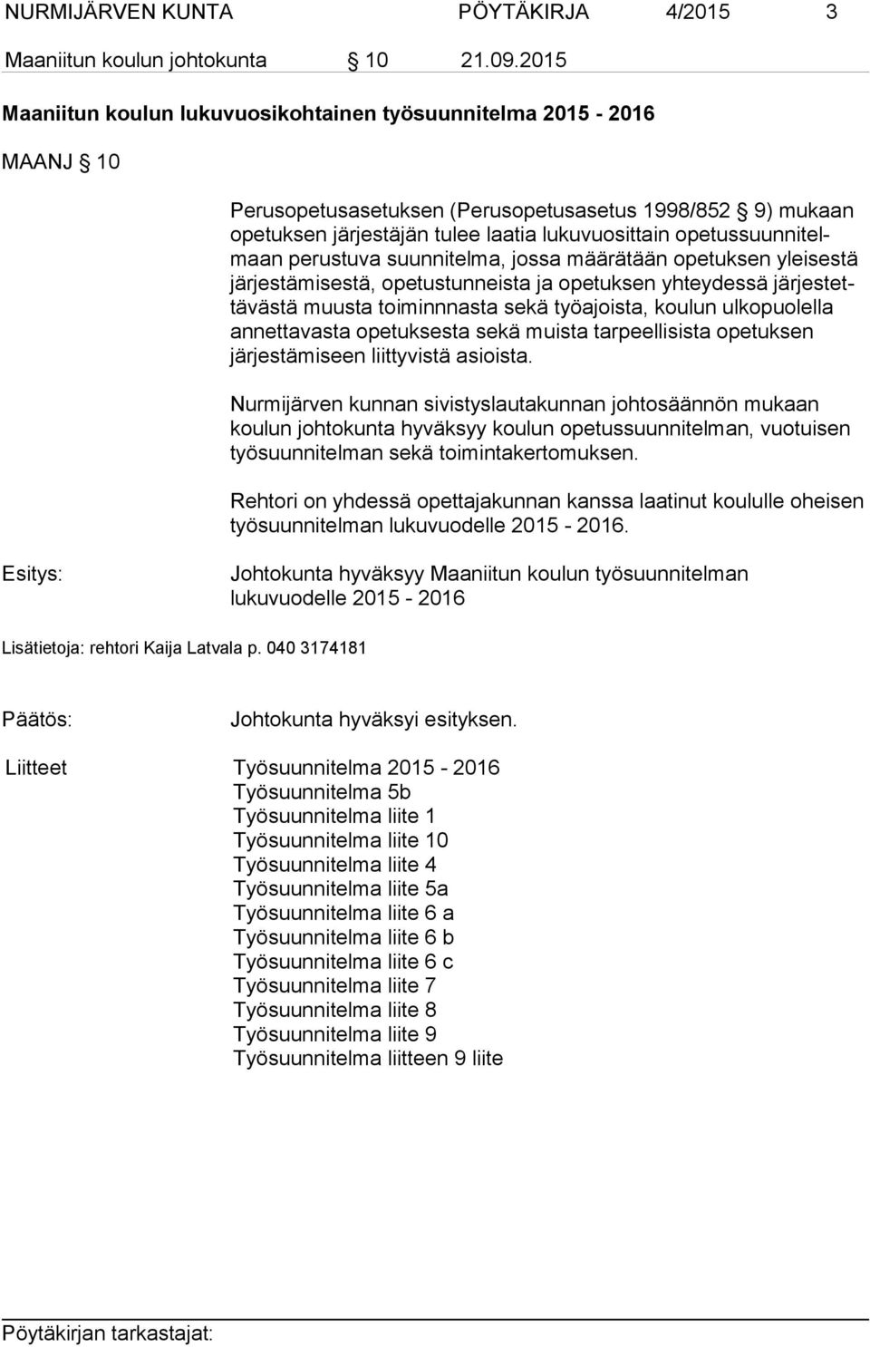 opetussuunnitelmaan perustuva suunnitelma, jossa määrätään opetuksen yleisestä järjestämisestä, opetustunneista ja opetuksen yhteydessä järjestettävästä muusta toiminnnasta sekä työajoista, koulun