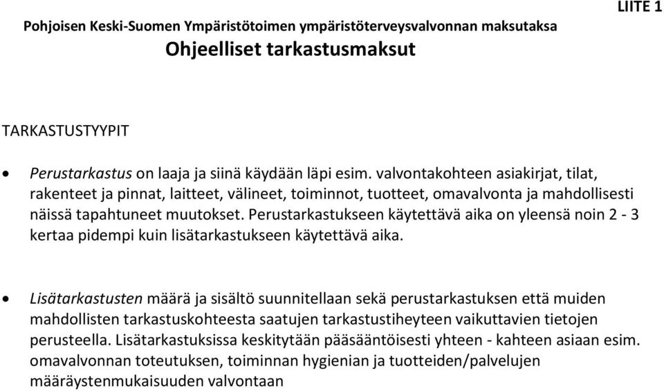 Perustarkastukseen käytettävä aika on yleensä noin 2-3 kertaa pidempi kuin lisätarkastukseen käytettävä aika.