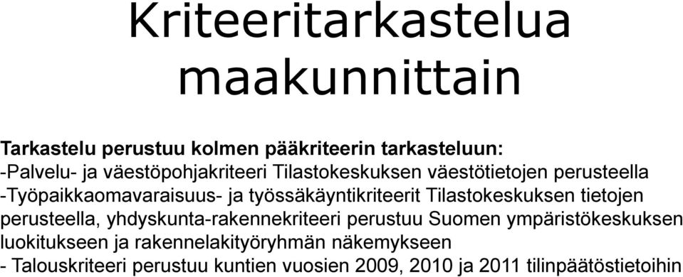 Tilastokeskuksen tietojen perusteella, yhdyskunta-rakennekriteeri perustuu Suomen ympäristökeskuksen