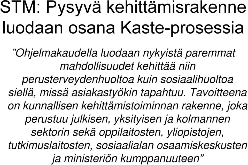 Tavoitteena on kunnallisen kehittämistoiminnan rakenne, joka perustuu julkisen, yksityisen ja kolmannen
