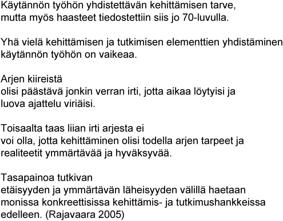 Arjen kiireistä olisi päästävä jonkin verran irti, jotta aikaa löytyisi ja luova ajattelu viriäisi.