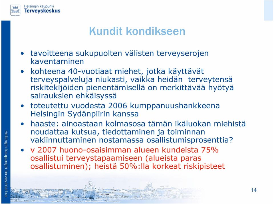Helsingin Sydänpiirin kanssa haaste: ainoastaan kolmasosa tämän ikäluokan miehistä noudattaa kutsua, tiedottaminen ja toiminnan vakiinnuttaminen nostamassa