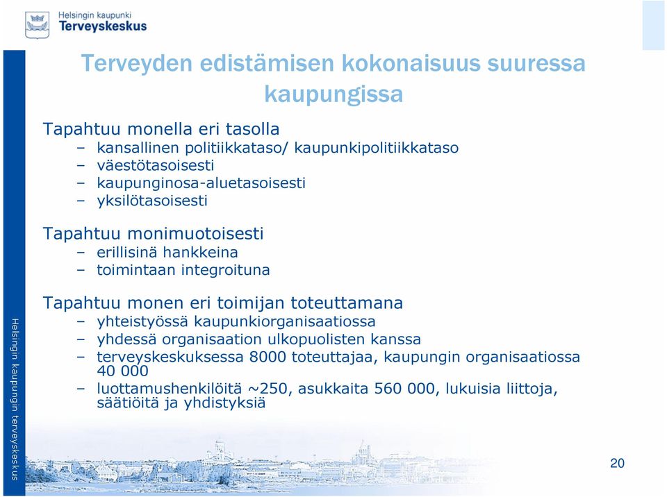 Tapahtuu monen eri toimijan toteuttamana yhteistyössä kaupunkiorganisaatiossa yhdessä organisaation ulkopuolisten kanssa