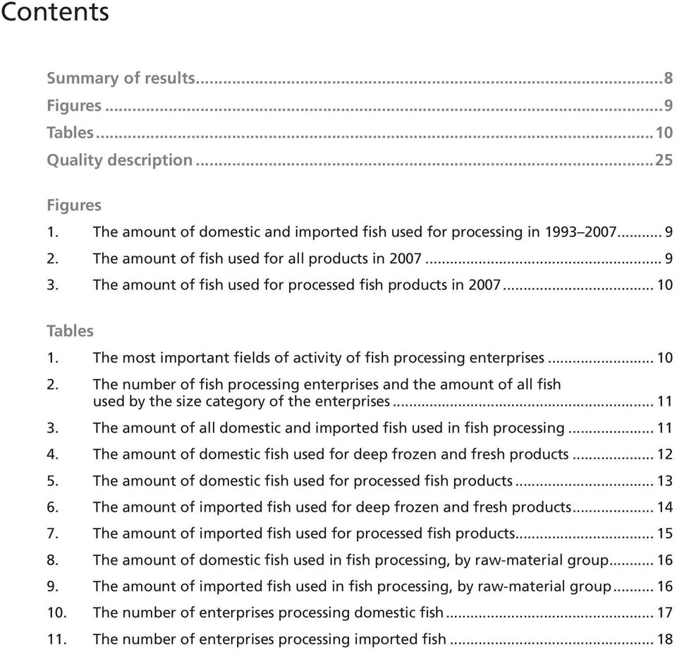 The most important fields of activity of fish processing enterprises... 10 2. The number of fish processing enterprises and the amount of all fish used by the size category of the enterprises... 11 3.