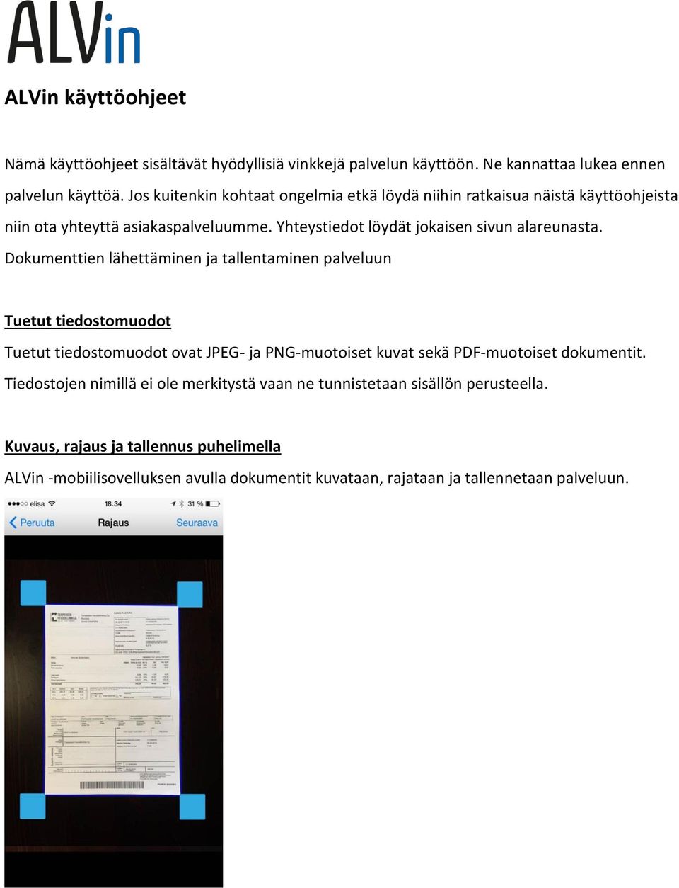 Dokumenttien lähettäminen ja tallentaminen palveluun Tuetut tiedostomuodot Tuetut tiedostomuodot ovat JPEG- ja PNG-muotoiset kuvat sekä PDF-muotoiset dokumentit.