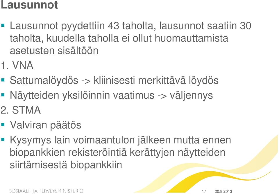 VNA Sattumalöydös -> kliinisesti merkittävä löydös Näytteiden yksilöinnin vaatimus -> väljennys 2.